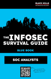 The Infosec Survival Guide: BLUE BOOK - SOC Analyst