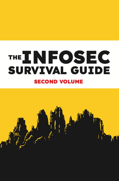 The Infosec Survival Guide: SECOND VOLUME